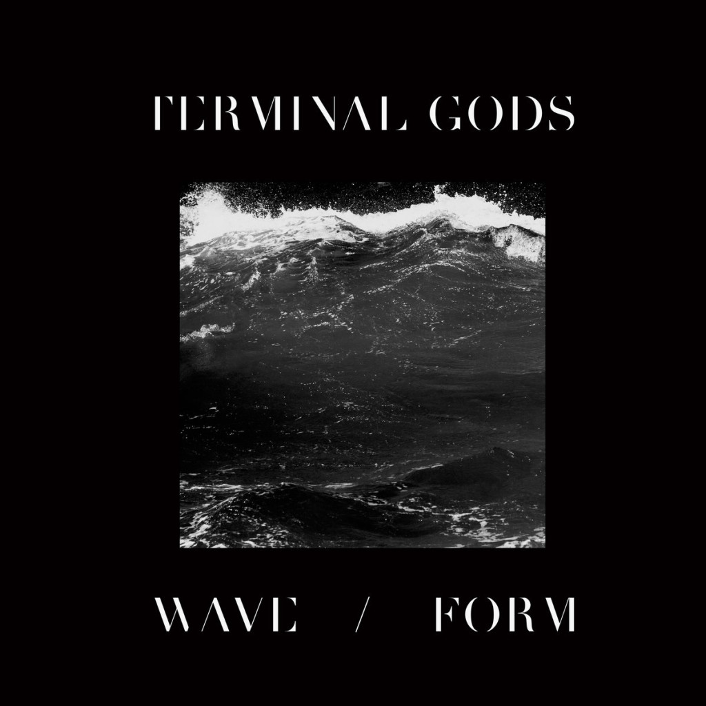 Terminal Gods - Wave / Form 